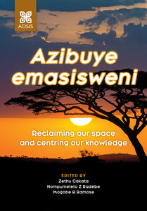 Azibuye emasisweni: Reclaiming our space and centring our knowledge