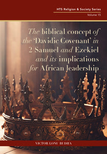 The biblical concept of the ‘Davidic Covenant’ in 2 Samuel and Ezekiel and its implications for African leadership