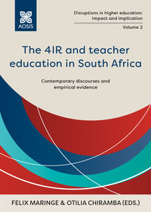 The 4IR and teacher education in South Africa: Contemporary discourses and empirical evidence