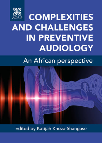 Complexities and challenges in preventive audiology: An African perspective