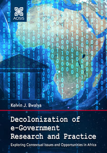 Decolonization of e-Government Research and Practice: Exploring Contextual Issues and Opportunities in Africa (Hardcover)