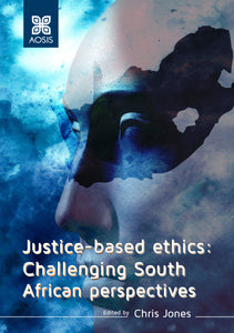 Justice-based ethics: Challenging South African perspectives (Hardcover)