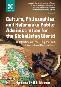 Culture, Philosophies and Reforms in Public Administration for the Globalising World: A Reflection on Local, Regional and International Perspectives (Hardcover)