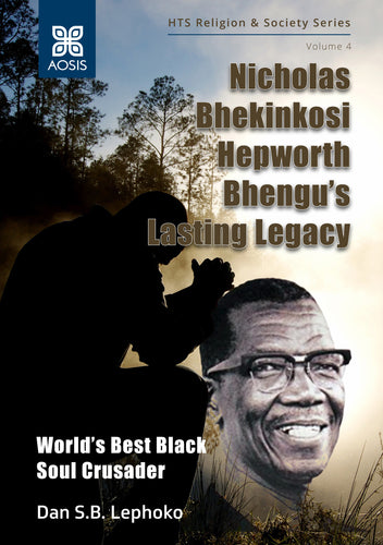Nicholas Bhekinkosi Hepworth Bhengu’s Lasting Legacy: World’s Best Black Soul Crusader (Hardcover)