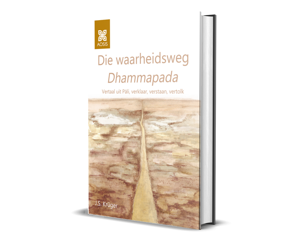 Die waarheidsweg Dhammapada: Vertaal uit Pāli, verklaar, verstaan, vertolk (Afrikaans, Paperback)